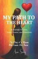 My Path to the Heart: A Journey to Love, Inner Power, and Freedom. B0GL91VBNZ Book Cover