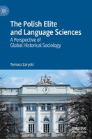 The Polish Elite and Language Sciences: A Perspective of Global Historical Sociology 3031073444 Book Cover