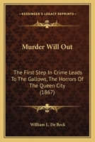 Murder Will Out: The First Step In Crime Leads To The Gallows, The Horrors Of The Queen City (1867) 1240065469 Book Cover