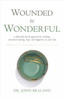Wounded to Wonderful: A Biblically-Based Approach for Finding Emotional Healing, Hope, and Happiness in Your Life 1734102306 Book Cover