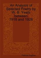An Analysis of Selected Poetry by William Butler Yeats Between 1918 and 1928 1909275085 Book Cover