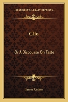 Clio: or, A Discourse on Taste .. 0526337877 Book Cover