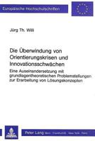 Die Ueberwindung Von Orientierungskrisen Und Innovationsschwaechen: Eine Auseinandersetzung Mit Grundlagentheoretischen Problemstellungen Zur Erarbeit 3261039310 Book Cover