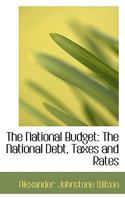 The National Budget: The National Debt, Taxes and Rates 1017514941 Book Cover