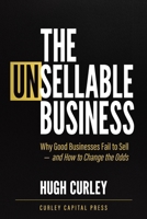 The UnSellable Business: Why Good Businesses Fail to Sell – and How to Change the Odds 1066767114 Book Cover