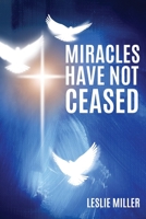 Miracles Have Not Ceased 1545661553 Book Cover