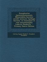 Xenophontos Apomnemoneumata. Memorabilia Socratis; accedit anonymi Apologia Socratis, ex recensione et cum annotationibus Ludovici Dindorfii 1149598182 Book Cover