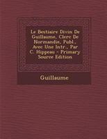 Le Bestiaire Divin de Guillaume, Clerc de Normandie, ...... 1294579916 Book Cover