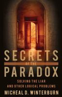 Secrets of the Paradox: Solving the Liar and Other Logical Problems 1783060263 Book Cover