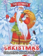 The Ultimate Christmas Coloring Book For Kids: Holiday Christmas Coloring Books with Fun Easy and Relaxing Pages Gifts for Boys Girls Kids Ages 8-12 B08JVKFQCL Book Cover