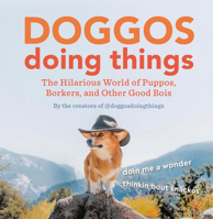 Doggos Doing Things: The Hilarious World of Puppos, Borkers, and Other Good Boyes 0762469935 Book Cover