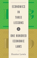 Economics in Three Lessons and One Hundred Economics Laws: Two Works in One Volume 1604191147 Book Cover