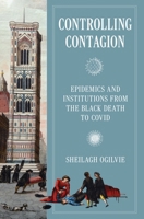 Controlling Contagion: Epidemics and Institutions from the Black Death to Covid 0691255563 Book Cover