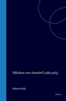 Nikolaus Von Amsdorf (1483-1565): Popular Polemics in the Preservation of Luther's Legacy 9060043545 Book Cover