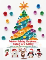 Winter Holiday Christmas Quilling Art Gallery: Simple Cute XMAS Quilling Paper Inspirational Collection B0FJ74Z7LZ Book Cover