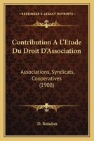 Contribution A L'Etude Du Droit D'Association: Associations, Syndicats, Cooperatives (1908) 1160839484 Book Cover