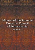 Minutes of the Supreme Executive Council of Pennsylvania Volume 11 5518693087 Book Cover