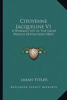 Citoyenne Jacqueline; a woman's lot in the great French revolution 1378893484 Book Cover