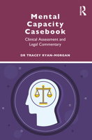 Mental Capacity Casebook: Clinical Assessment and Legal Commentary 1000000052 Book Cover