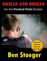 Skills and Drills: For the Practical Pistol Shooter 1494259680 Book Cover