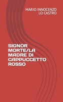 SIGNOR MORTE/LA MADRE DI CAPPUCCETTO ROSSO B0CGL85T5B Book Cover