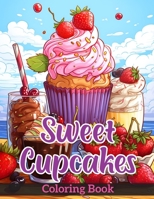 Sweet Cupcakes: Coloring Book for Adults Featuring Sweet Teats, Cupcakes, Ice Creams, and Muffins B0CHD5RBKR Book Cover