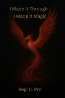 I Made It Through I Made It Magic B0FVKG15NB Book Cover