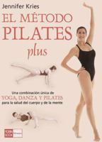 El metodo pilates plus / Jennifer Kries' Pilates Plus Method: Una combinacion unica de yoga, dance y pilates para la salud del cuerpo y de la mente / The Unique Combination of Yoga, Dance and Pilates 8479276568 Book Cover