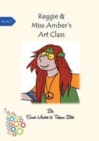 Reggie & Miss Amber's Art Class 0995773866 Book Cover