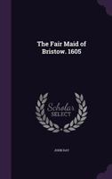 The Fair Maid of Bristow. 1605 1355033179 Book Cover