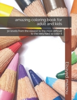 amazing coloring book for adult and kids: 30 levels from the easiest to the most difficult to the very hard to color it B088B833Y5 Book Cover