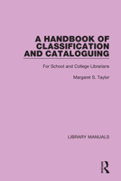 A Handbook of Classification and Cataloguing: For School and College Librarians 1032132965 Book Cover