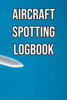 Aircraft Spotting Logbook: Log and Record Various Aeroplanes as You Are Aircraft Spotting, Turboprop, Piston, Light Jets, Heavy Jets, Narrowbody 1797773070 Book Cover