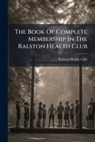 The Book of Complete Membership in the Ralston Health Club 1286143373 Book Cover