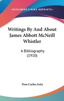 Writings by & about James Abbott McNeill Whistler; a bibliography 1022202839 Book Cover