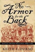 No Armor for the Back: Baptist Prison Writings, 1600s-1700s 0881460966 Book Cover