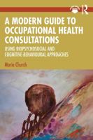A Modern Guide to Occupational Health Consultations: Using Biopsychosocial and Cognitive-Behavioural Approaches 1032366486 Book Cover