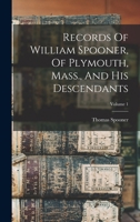 Records Of William Spooner, Of Plymouth, Mass., And His Descendants; Volume 1 1015611974 Book Cover