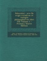 Policratici: Sive de Nvgis Cvrialivm Et Vestigiis Philosophorvm Libri VIII Volume 1 - Primary Source Edition 1245016903 Book Cover