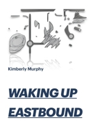 Waking Up Eastbound 1637286317 Book Cover