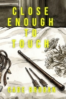 Close Enough to Touch: Book #1 in the Rylee Hayes Thriller Series 195931680X Book Cover