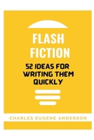 Flash Fiction: 52 Ideas For Writing Them Quickly 139334867X Book Cover