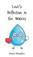 Love's Reflection in the Waters 3690812372 Book Cover