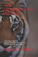 THE DREADNAUGHT MANUAL: THE HALF-HOUR BODY-WEIGHT WORKOUT, DEFINED AND REFINED B08FP7SMJG Book Cover