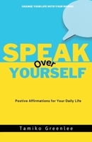 Speak Over Yourself: Positive Affirmations for your daily life 1662871279 Book Cover
