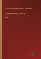 Cartas eruditas, y curiosas: Tomo 1 3368118609 Book Cover