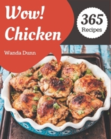 Wow! 365 Chicken Recipes: An Inspiring Chicken Cookbook for You B08NVGHFQ3 Book Cover