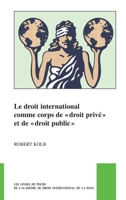 Le Droit International Comme Corps De Droit Privé Et De Droit Public (Pocket Books of the Hague Academy of International Law / Les Livres De ... De La Haye, 49) 9004518363 Book Cover