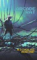 Arcade Rat: A Dystopian Techno-Thriller 1926903838 Book Cover