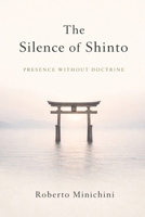 The Silence of Shinto: Presence Without Doctrine B0GDTXXLLH Book Cover